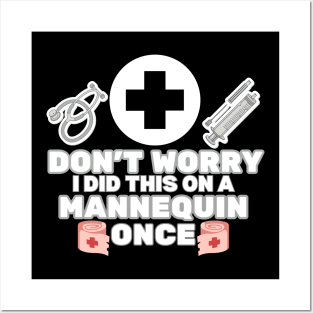 Don't Worry I Did This on A Mannequin Once - Funny Sarcastic Nurse Joke Gift Idea Posters and Art